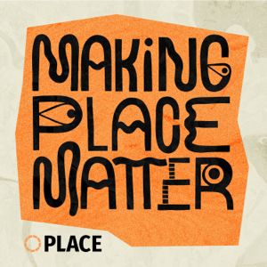 Making Place Matter