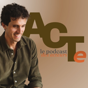 ACTe, le podcast des acteurs