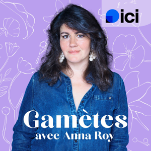 Gamètes, le podcast sur l'infertilité et la PMA avec Anna Roy