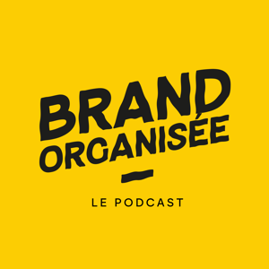 Brand Organisée le Podcast