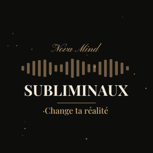 Subliminaux — Change ta réalité