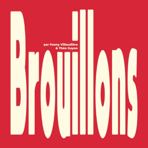 Brouillons - par Fanny Villaudière & ThéoBavarde