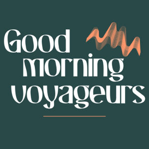 Good Morning Voyageurs - Podcast Voyages et Expatriations