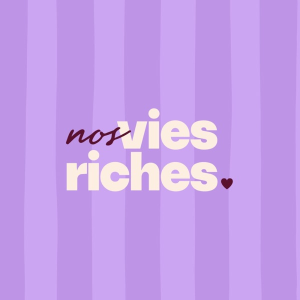 Nos vies riches